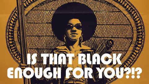 Is That Black Enough For You?!?